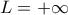 L= +\infty