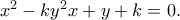 x^2-ky^2x+y+k=0.