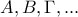 A,B,\Gamma, ...