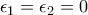 \epsilon_1 = \epsilon_2 = 0