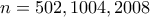 n=502,1004,2008