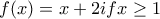 f(x)=x+2 if  x\geq 1