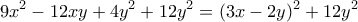 \displaystyle{9x^2-12xy+4y^2+12y^2=(3x-2y)^2+12y^2}