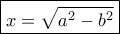 \boxed{x = \sqrt {{a^2} - {b^2}} }