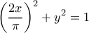 \displaystyle{\left ( \frac{2x}{\pi } \right )^{2}+y^{2}=1}