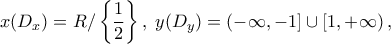 \displaystyle{x({D_x}) = {\Cal R}/\left\{ {\frac{1}{2}} \right\},\;{y(D_y}) = \left( { - \infty , - 1} \right] \cup \left[ {1, + \infty } \right),}