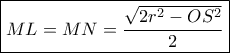 \boxed{ML = MN = \dfrac{{\sqrt {2{r^2} - O{S^2}} }}{2}}