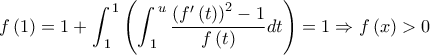 \displaystyle f\left( 1 \right) = 1 + \int_{\,1}^{\,1} {\left( {\int_{\,1}^{\,u} {\frac{{{{\left( {f'\left( t \right)} \right)}^2} - 1}}{{f\left( t \right)}}dt} } \right)}  = 1 \Rightarrow f\left( x \right) > 0