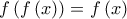 \displaystyle{f\left( {f\left( x \right)} \right) = f\left( x \right)}
