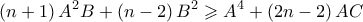 \displaystyle{\left( {n + 1} \right){A^2}B + \left( {n - 2} \right){B^2} \geqslant {A^4} + \left( {2n - 2} \right)AC}