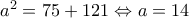 a^2=75+121\Leftrightarrow a=14