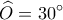  \displaystyle \widehat O = 30^\circ 