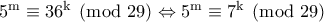 \rm 5^m\equiv 36^k\pmod{29}\Leftrightarrow 5^m\equiv 7^k\pmod{29}