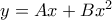 y = Ax + Bx^2