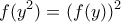 \displaystyle{f(y^2)=(f(y))^2}