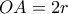 OA=2r OA=2r