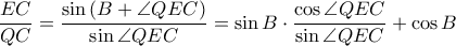 \displaystyle \frac{EC}{QC}=\frac{\sin \left ( B+\angle QEC \right )}{\sin \angle QEC}=\sin B\cdot \frac{\cos \angle QEC}{\sin \angle QEC}+\cos B