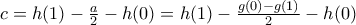 c=h(1)-\frac{a}{2}-h(0)=h(1)-\frac{g(0)-g(1)}{2}-h(0) c=h(1)-\frac{a}{2}-h(0)=h(1)-\frac{g(0)-g(1)}{2}-h(0)
