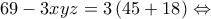 \displaystyle 69 - 3xyz = 3\left( {45 + 18} \right) \Leftrightarrow 