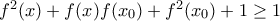 f^2(x)+f(x)f(x_{0})+f^2(x_{0})+1\geq 1