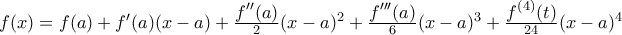 f(x)=f(a)+f'(a)(x-a)+\frac{\displaystyle f''(a)}{2}(x-a)^2+\frac{\displaystyle f'''(a)}{6}(x-a)^3+\frac{\displaystyle f^{(4)}(t)}{24}(x-a)^4