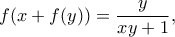 \displaystyle{ \large f(x+f(y)) =\frac{y}{xy+1} ,}
