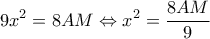 \displaystyle 9{x^2} = 8AM \Leftrightarrow {x^2} = \frac{{8AM}}{9}
