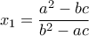 x_1=\displaystyle\frac{a^2-bc}{b^2-ac}