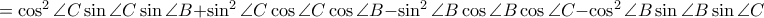 =\cos ^2\angle C\sin \angle C\sin \angle B+\sin ^2\angle C\cos \angle C\cos \angle B-\sin^2 \angle B \cos \angle B\cos \angle C-\cos^2 \angle B\sin \angle B \sin \angle C