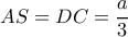 AS=DC= \dfrac{a}{3} 