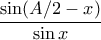 \displaystyle \frac{\sin(A/2 - x)}{\sin x}