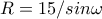 R=15/sin \omega