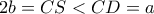 2b=CS<CD=a