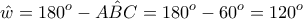 \displaystyle{\hat{w}=180^o-\hat{ABC}=180^o-60^o=120^o}