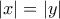 \displaystyle{|x|=|y|}