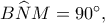 B\widehat NM=90^\circ,