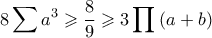 \displaystyle 8\sum{a^3}\geqslant \frac{8}{9}\geqslant  3\prod{\left(a+b \right)}