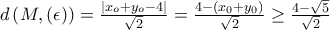 d\left(M,\left(\epsilon  \right) \right)=\frac{\left|x_{o}+y_{o} -4\right|}{\sqrt{2}}=\frac{4-\left(x_{0}+y_{0} \right)}{\sqrt{2}}\geq \frac{4-\sqrt{5}}{\sqrt{2}}