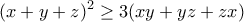 \displaystyle{(x+y+z)^2\geq 3(xy+yz+zx)}