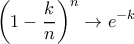 \displaystyle \left ( 1-\dfrac{k}{n} \right )^n \rightarrow e^{-k} \displaystyle \left ( 1-\dfrac{k}{n} \right )^n \rightarrow e^{-k}