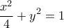 \displaystyle{ 
\frac{{x^2 }}{4} + y^2  = 1 
}