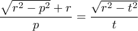 \displaystyle \frac{{\sqrt {{r^2} - {p^2}} + r}}{p} = \frac{{\sqrt {{r^2} - {t^2}} }}{t} \displaystyle \frac{{\sqrt {{r^2} - {p^2}} + r}}{p} = \frac{{\sqrt {{r^2} - {t^2}} }}{t}