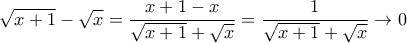 \displaystyle{\sqrt{x+1}-\sqrt{x}=\frac{x+1-x}{\sqrt{x+1}+\sqrt{x}}=\frac{1}{\sqrt{x+1}+\sqrt{x}}\rightarrow 0}