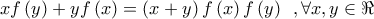 \displaystyle{ 
xf\left( y \right) + yf\left( x \right) = \left( {x + y} \right)f\left( x \right)f\left( y \right)\,\,\,,\forall x,y \in \Re  
}