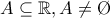 A\subseteq \mathbb{R},A\neq \O A\subseteq \mathbb{R},A\neq \O