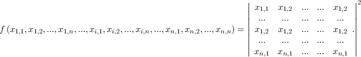 f\left( {{x_{1,1}},{x_{1,2}},...,{x_{1,n}},...,{x_{i,1}},{x_{i,2}},...,{x_{i,n}},...,{x_{n,1}},{x_{n,2}},...,{x_{n,n}}} \right) = {\left| {\begin{array}{*{20}{c}} 
   {{x_{1,1}}} & {{x_{1,2}}} & {...} & {...} & {{x_{1,2}}}  \\ 
   {...} & {...} & {...} & {...} & {...}  \\ 
   {{x_{1,2}}} & {{x_{1,2}}} & {...} & {...} & {{x_{1,2}}}  \\ 
   {...} & {...} & {...} & {...} & {...}  \\ 
   {{x_{n,1}}} & {{x_{n,1}}} & {...} & {...} & {{x_{n,1}}}  \\ 
\end{array}.} \right|^2}