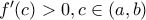 f'(c)>0, c\in (a, b)