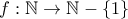 f:\mathbb{N}\to\mathbb{N}-\{1\}