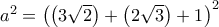 {a^2} = {\left( {\left( {3\sqrt 2 } \right) + \left( {2\sqrt 3 } \right) + 1} \right)^2}