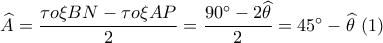 \widehat A = \dfrac{{\tau o\xi BN - \tau o\xi AP}}{2} = \dfrac{{90^\circ  - 2\widehat \theta }}{2} = 45^\circ  - \widehat \theta \,\,(1)